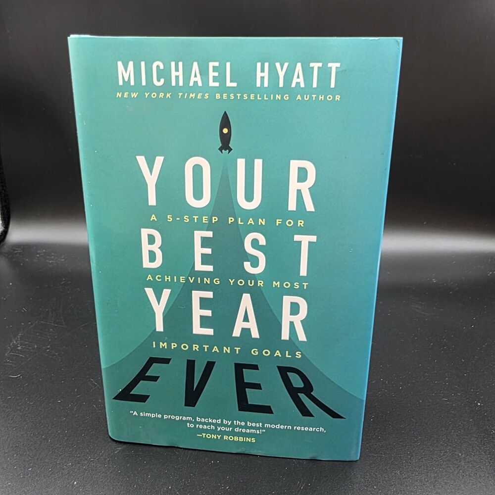 Your Best Year Ever : A 5-Step Plan for Achieving Your Most Important Goals...